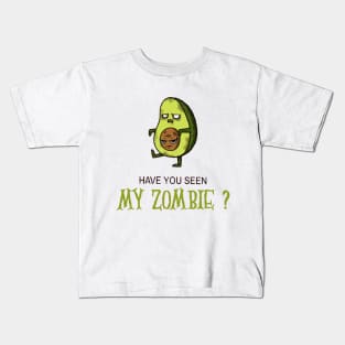 HAVE YOU SEEN MY ZOMBIE ? - Funny Avocado Zombie Quotes Kids T-Shirt